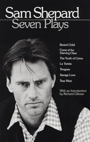Sam Shepard: Seven Plays: Buried Child, Curse of the Starving Class, The Tooth of Crime, La Turista, Tongues, Savage Love, True West